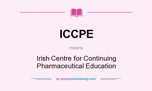What does ICCPE mean? It stands for Irish Centre for Continuing Pharmaceutical Education