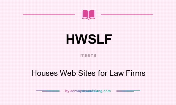 What does HWSLF mean? It stands for Houses Web Sites for Law Firms