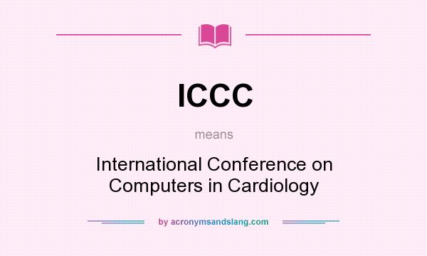 What does ICCC mean? It stands for International Conference on Computers in Cardiology