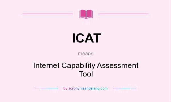 What does ICAT mean? It stands for Internet Capability Assessment Tool