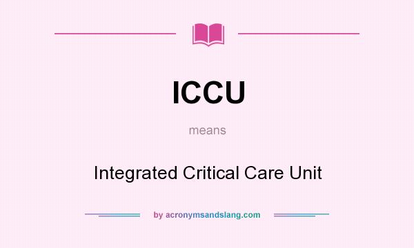What does ICCU mean? It stands for Integrated Critical Care Unit