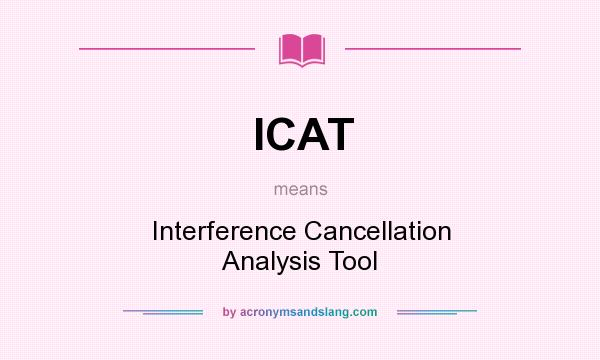 What does ICAT mean? It stands for Interference Cancellation Analysis Tool