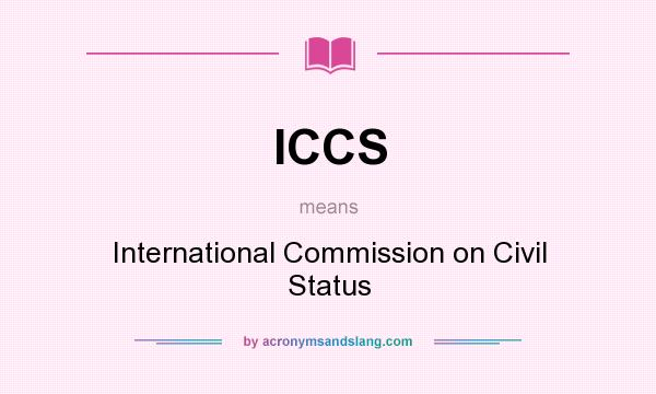 What does ICCS mean? It stands for International Commission on Civil Status