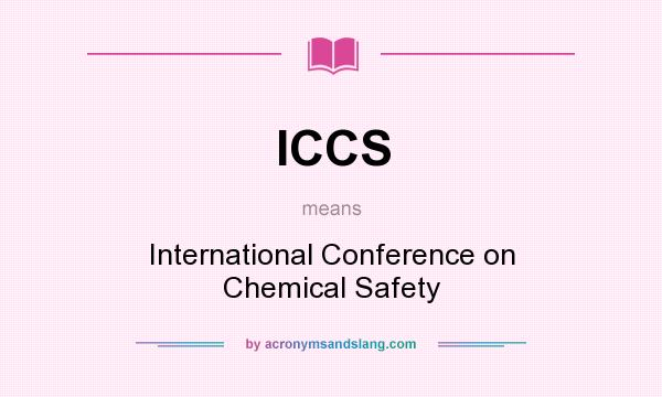 What does ICCS mean? It stands for International Conference on Chemical Safety