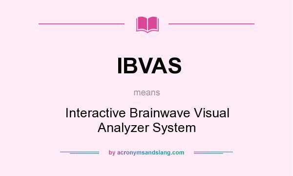 What does IBVAS mean? It stands for Interactive Brainwave Visual Analyzer System