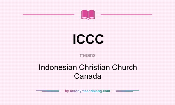 What does ICCC mean? It stands for Indonesian Christian Church Canada