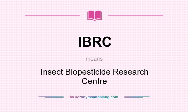 What does IBRC mean? It stands for Insect Biopesticide Research Centre