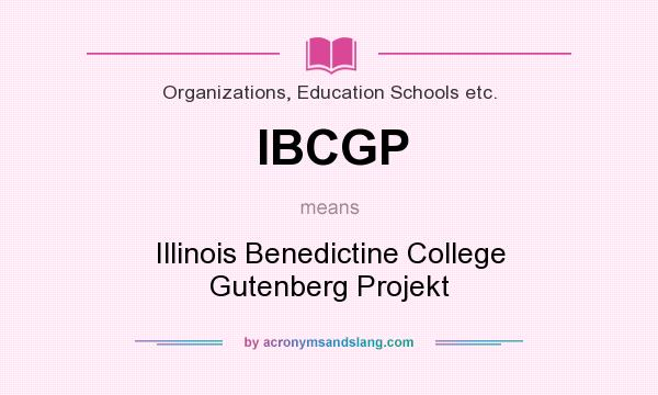 What does IBCGP mean? It stands for Illinois Benedictine College Gutenberg Projekt