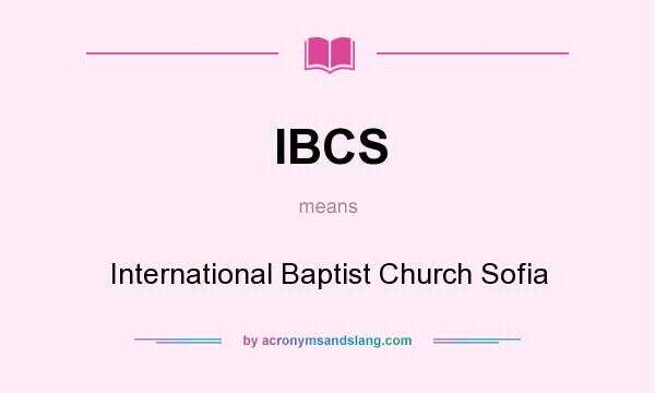 What does IBCS mean? It stands for International Baptist Church Sofia