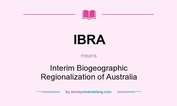 What does IBRA mean? It stands for Interim Biogeographic Regionalization of Australia