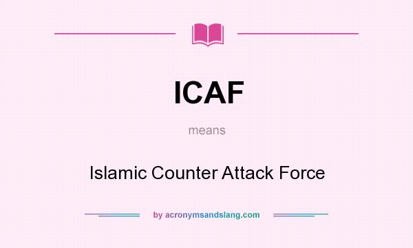 What does ICAF mean? It stands for Islamic Counter Attack Force