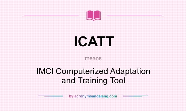 What does ICATT mean? It stands for IMCI Computerized Adaptation and Training Tool