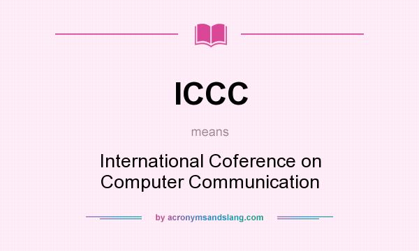 What does ICCC mean? It stands for International Coference on Computer Communication
