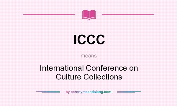 What does ICCC mean? It stands for International Conference on Culture Collections
