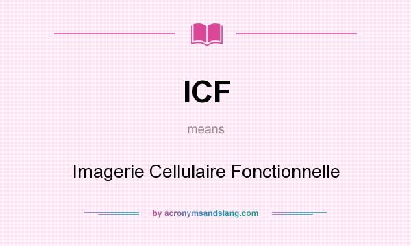 What does ICF mean? It stands for Imagerie Cellulaire Fonctionnelle