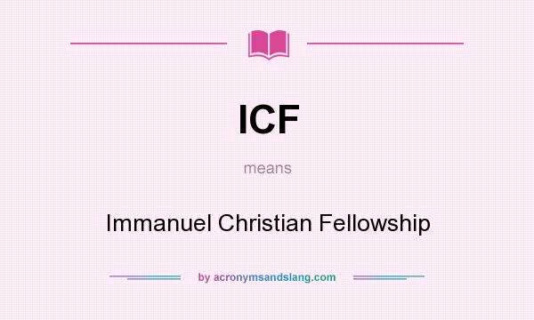 What does ICF mean? It stands for Immanuel Christian Fellowship