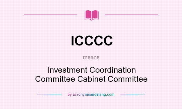 What does ICCCC mean? It stands for Investment Coordination Committee Cabinet Committee