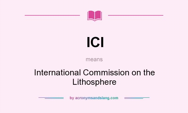 What does ICl mean? It stands for International Commission on the Lithosphere