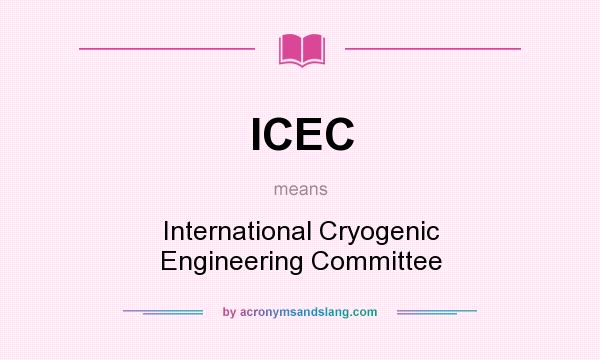 What does ICEC mean? It stands for International Cryogenic Engineering Committee