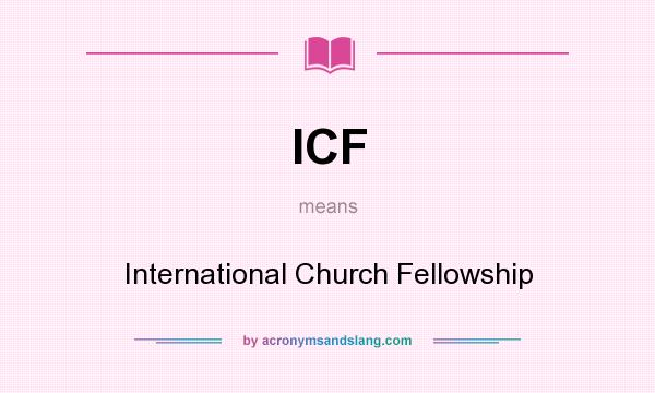 What does ICF mean? It stands for International Church Fellowship