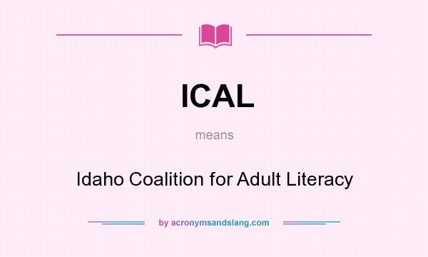 What does ICAL mean? It stands for Idaho Coalition for Adult Literacy
