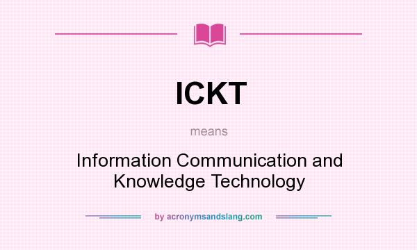 What does ICKT mean? It stands for Information Communication and Knowledge Technology
