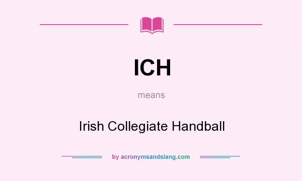 What does ICH mean? It stands for Irish Collegiate Handball