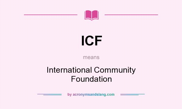 What does ICF mean? It stands for International Community Foundation