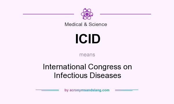 What does ICID mean? It stands for International Congress on Infectious Diseases