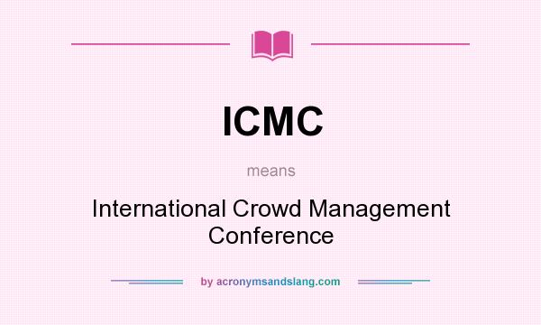 What does ICMC mean? It stands for International Crowd Management Conference