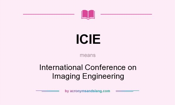 What does ICIE mean? It stands for International Conference on Imaging Engineering