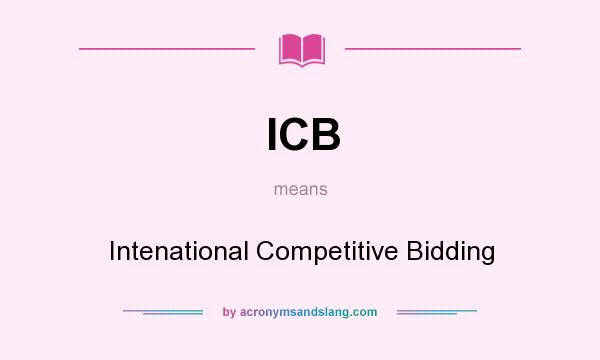What does ICB mean? It stands for Intenational Competitive Bidding