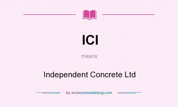 What does ICl mean? It stands for Independent Concrete Ltd