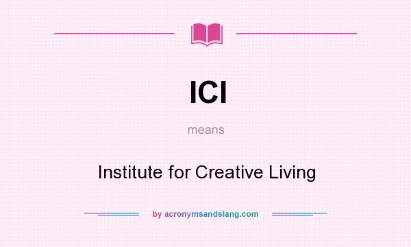 What does ICl mean? It stands for Institute for Creative Living