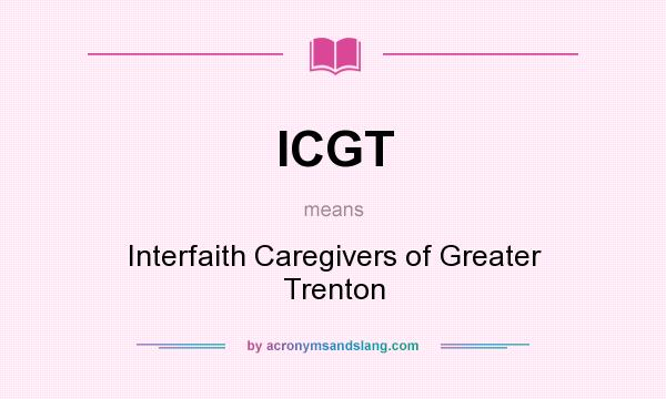 What does ICGT mean? It stands for Interfaith Caregivers of Greater Trenton