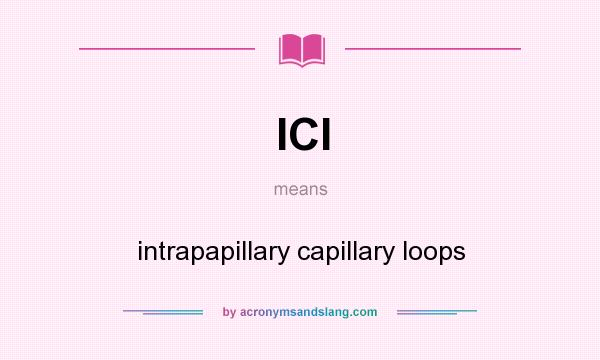 What does ICl mean? It stands for intrapapillary capillary loops