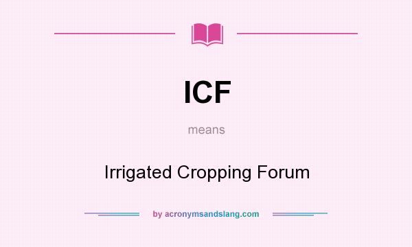 What does ICF mean? It stands for Irrigated Cropping Forum