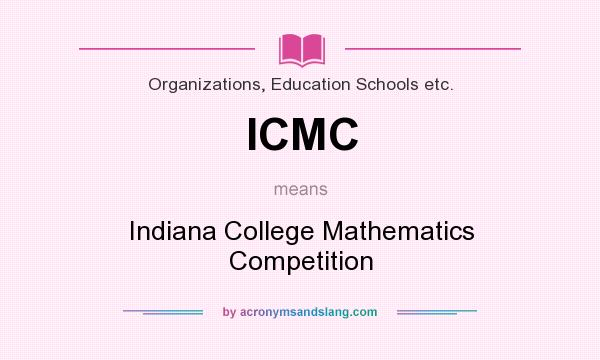 What does ICMC mean? It stands for Indiana College Mathematics Competition