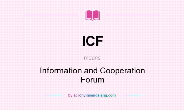 What does ICF mean? It stands for Information and Cooperation Forum