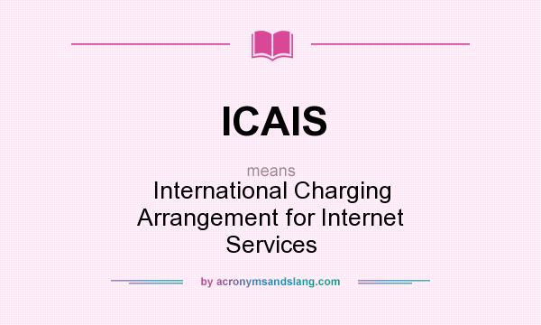 What does ICAIS mean? It stands for International Charging Arrangement for Internet Services