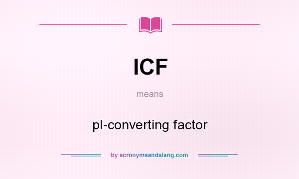 What does ICF mean? It stands for pI-converting factor