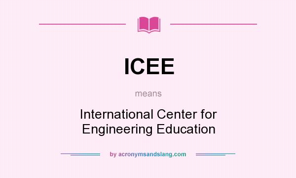 What does ICEE mean? It stands for International Center for Engineering Education