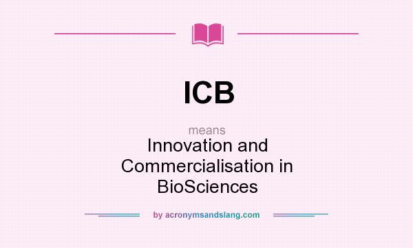 What does ICB mean? It stands for Innovation and Commercialisation in BioSciences