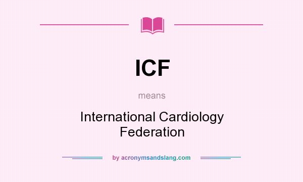 What does ICF mean? It stands for International Cardiology Federation