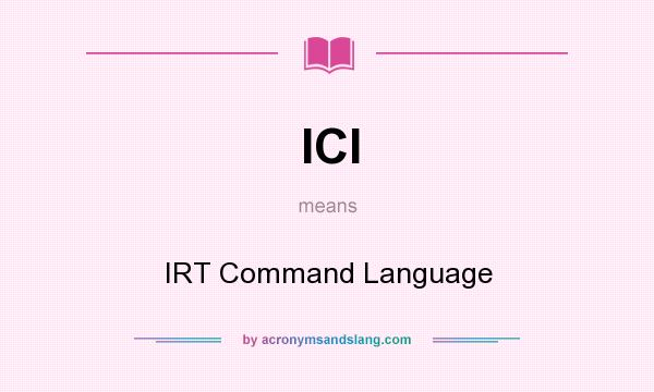 What does ICl mean? It stands for IRT Command Language