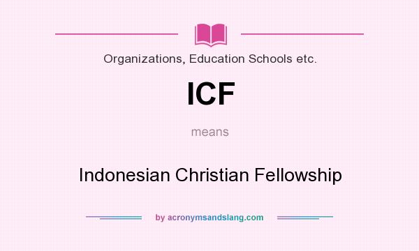 What does ICF mean? It stands for Indonesian Christian Fellowship