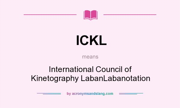 What does ICKL mean? It stands for International Council of Kinetography LabanLabanotation