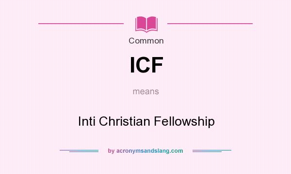 What does ICF mean? It stands for Inti Christian Fellowship
