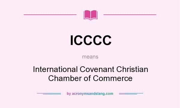 What does ICCCC mean? It stands for International Covenant Christian Chamber of Commerce