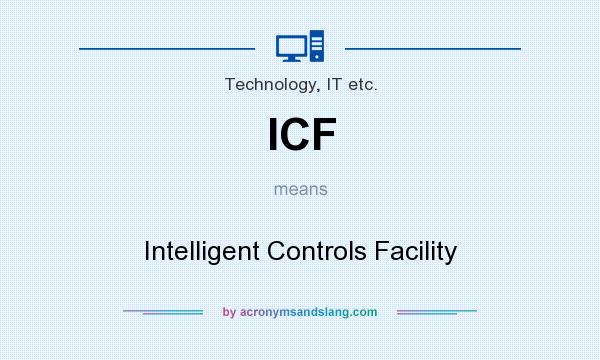 What does ICF mean? It stands for Intelligent Controls Facility